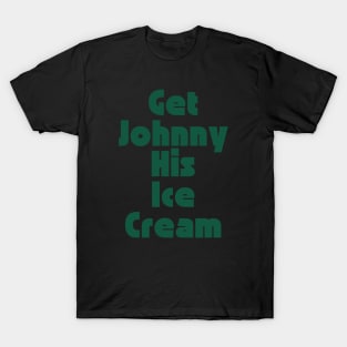 Get Johnny His Ice Cream T-Shirt